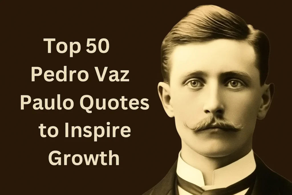 Top 50 Pedro Vaz Paulo Quotes to Inspire Growth